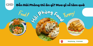 Đến Hải Phòng thì ăn gì? Mua gì về làm quà?