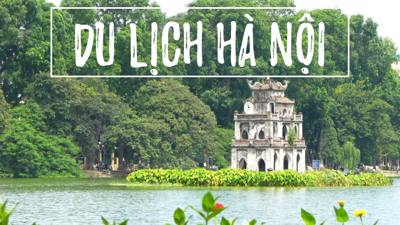 Kinh nghiệm du lịch Hà Nội