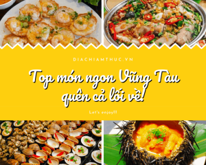 Đến Vũng Tàu nên ăn gì? Cẩm nang ẩm thực Vũng Tàu từ A đến Z